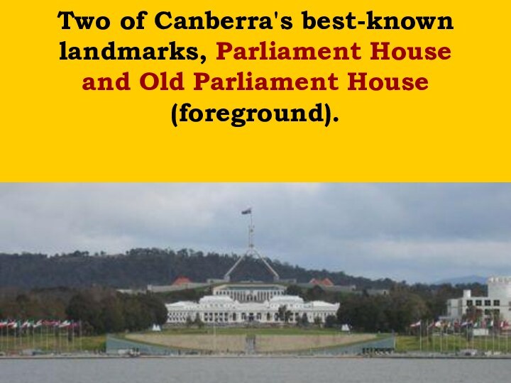 Two of Canberra's best-known landmarks, Parliament House and Old Parliament House (foreground).