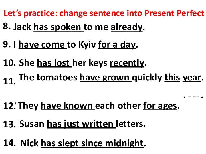 Let’s practice: change sentence into Present Perfect8. Jack spoke to me two
