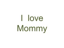 I  love  mommy