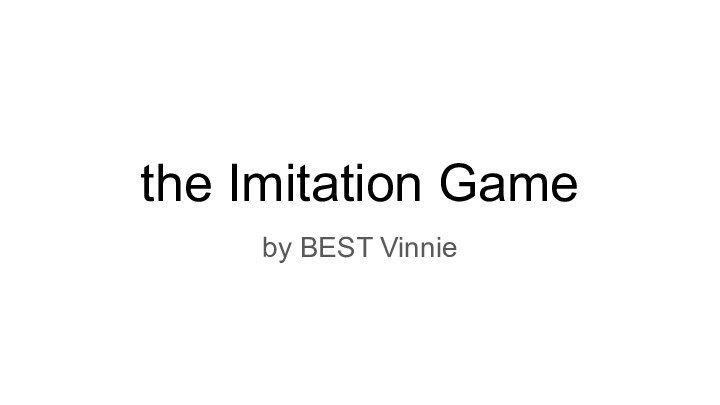 the Imitation Gameby BEST Vinnie