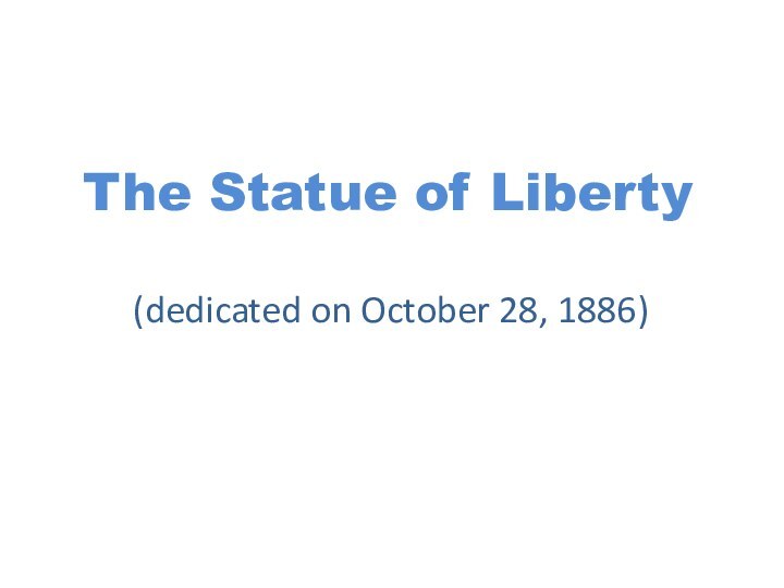 The Statue of Liberty(dedicated on October 28, 1886)