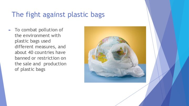 The fight against plastic bagsTo combat pollution of the environment with plastic