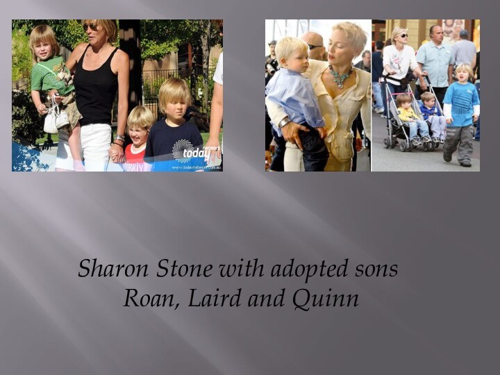Sharon Stone with adopted sons Roan, Laird and Quinn