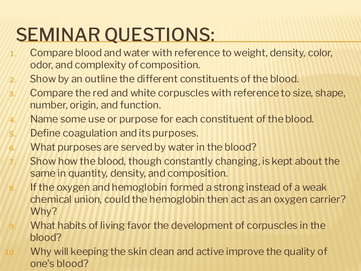 Seminar questions:Compare blood and water with reference to weight, density, color, odor,