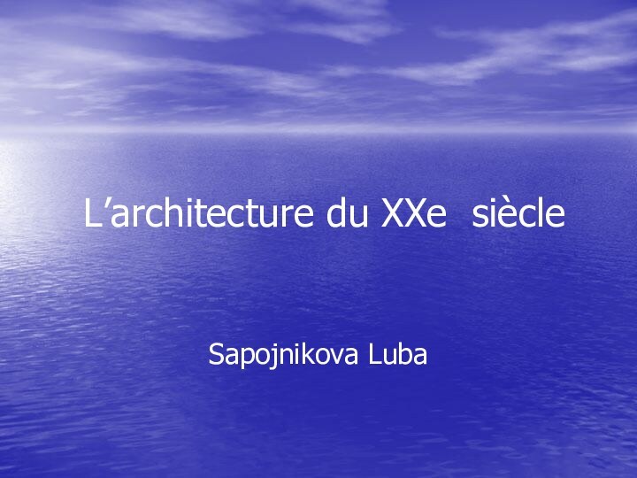 L’architecture du XXe siècleSapojnikova Luba