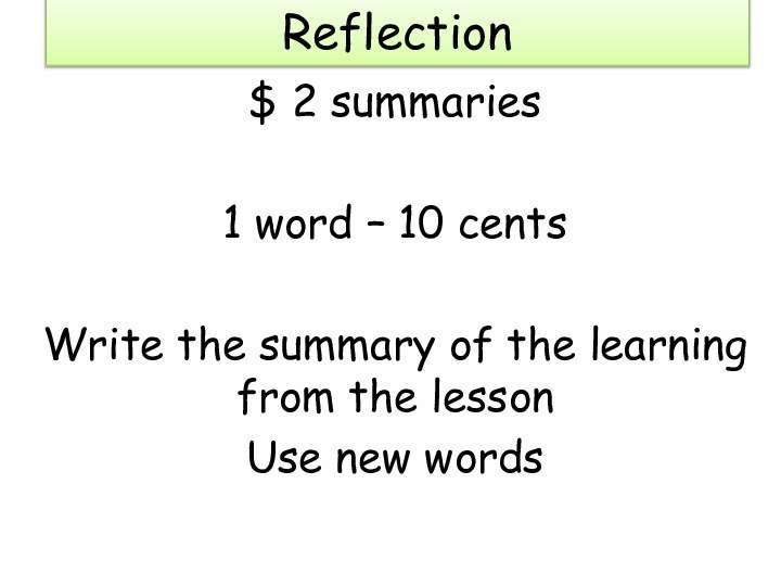 Reflection$ 2 summaries1 word – 10 centsWrite the summary of the learning