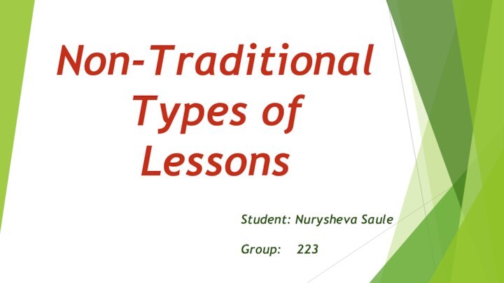 Non-Traditional Types of LessonsStudent: Nurysheva SauleGroup:  223