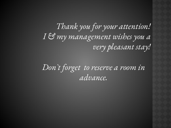 Thank you for your attention!I & my management wishes you a very