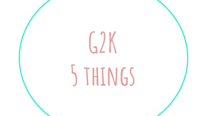 G2K 5 things
