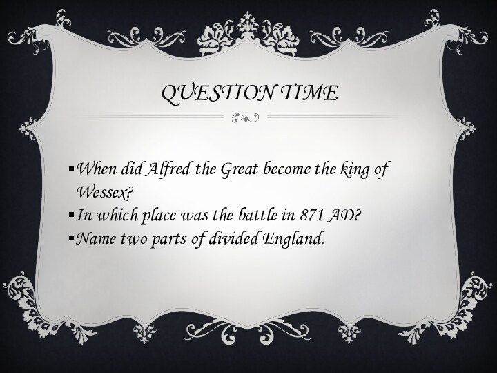 Question timeWhen did Alfred the Great become the king of Wessex?In which