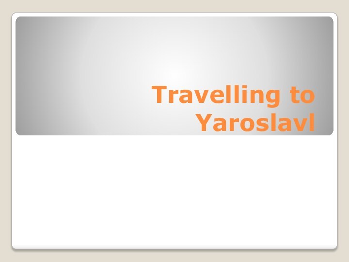 Travelling to Yaroslavl