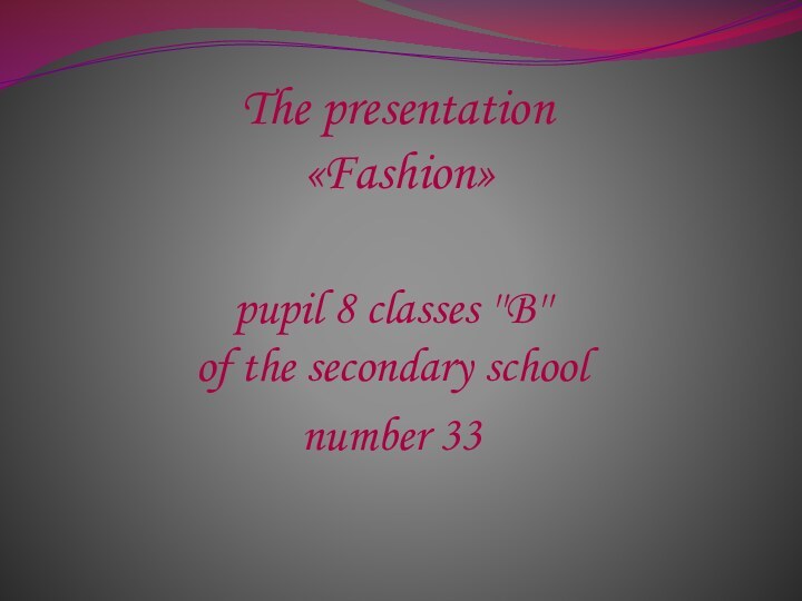 The presentation   «Fashion»pupil 8 classes ''B''