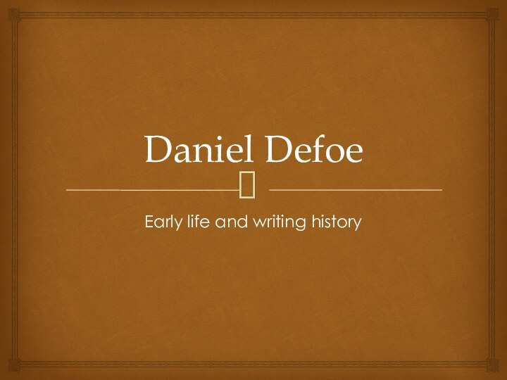 Daniel DefoeEarly life and writing history