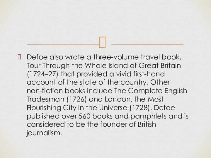 Defoe also wrote a three-volume travel book, Tour Through the Whole Island