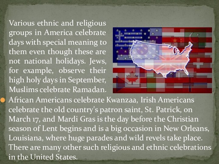 African Americans celebrate Kwanzaa, Irish Americans celebrate the old country's patron saint,