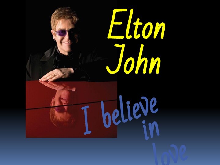 Elton JohnI believe in love