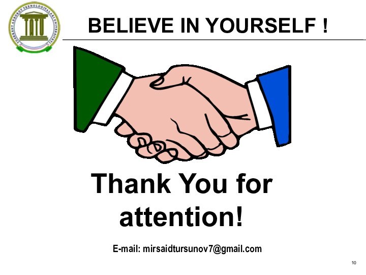 E-mail: mirsaidtursunov7@gmail.com BELIEVE IN YOURSELF !Thank You for attention!