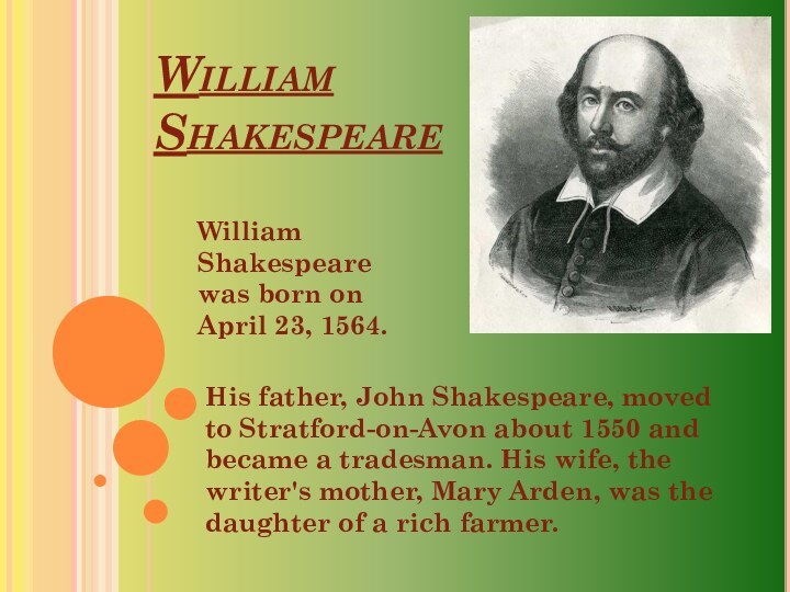 William Shakespeare His father, John Shakespeare, moved to Stratford-on-Avon about 1550 and