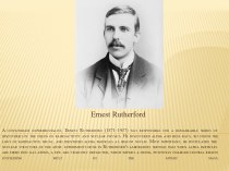 A consummate experimentalist, ernest rutherford (1871–1937) was responsible for a remarkable series of discoveries in the fields of radioactivity and nuclear physics. he discovered alpha and beta rays, set forth the laws of radioactive decay, and identifi