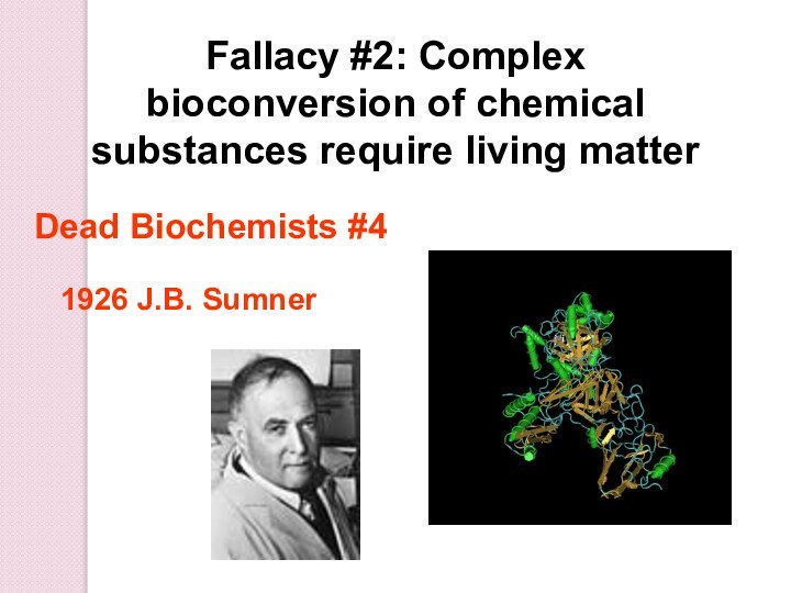 Fallacy #2: Complex bioconversion of chemical substances require living matterDead Biochemists #4