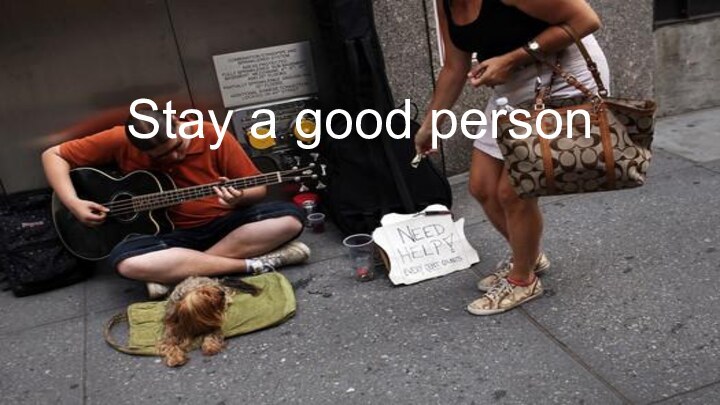 Stay a good person