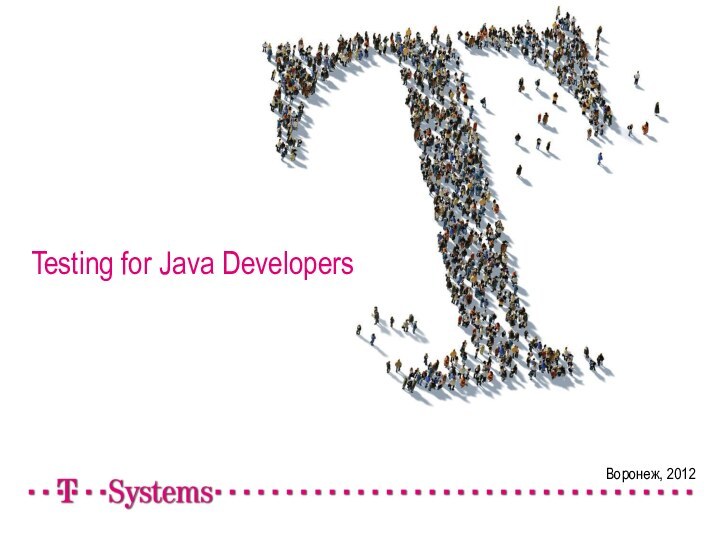 Воронеж, 2012  Testing for Java Developers