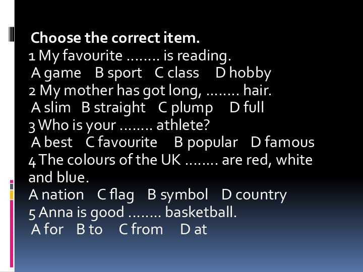 Choose the correct item. 1 My favourite ........ is reading. A