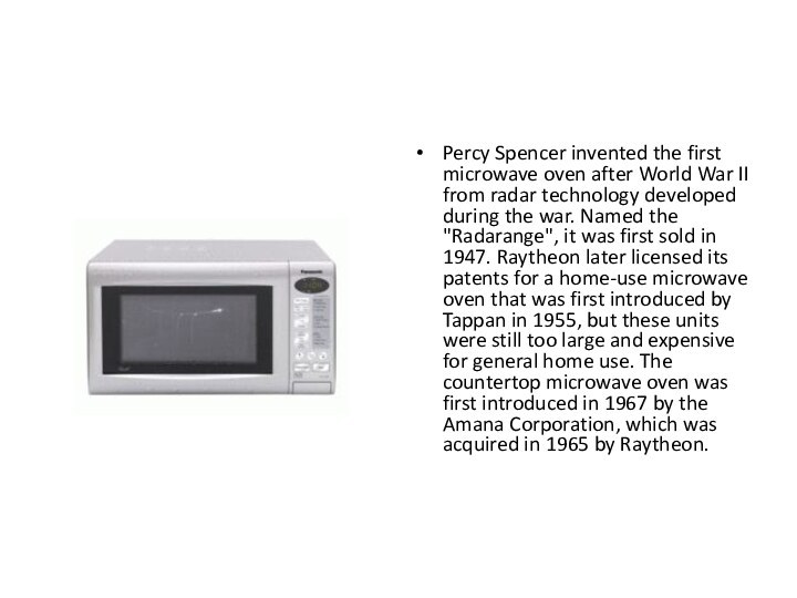 Percy Spencer invented the first microwave oven after World War II from