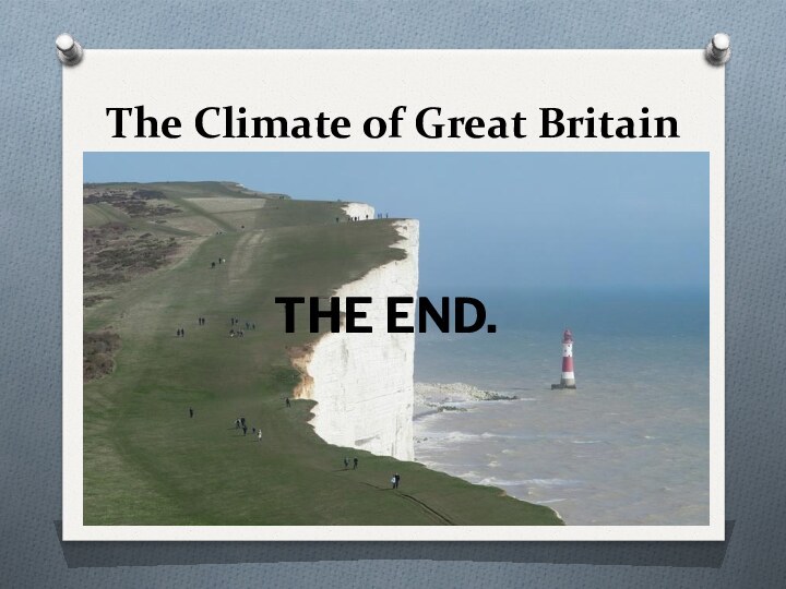 The Climate of Great Britain THE END.