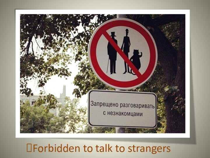 Forbidden to talk to strangers