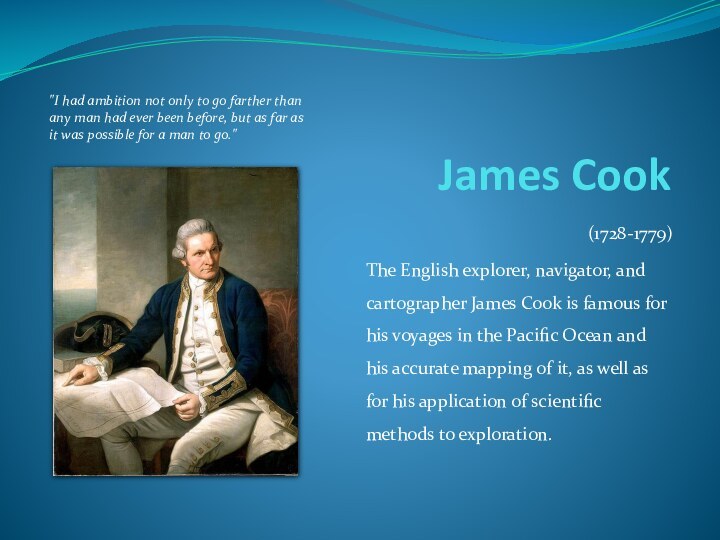 James Cook(1728-1779)The English explorer, navigator, and cartographer James Cook is famous for