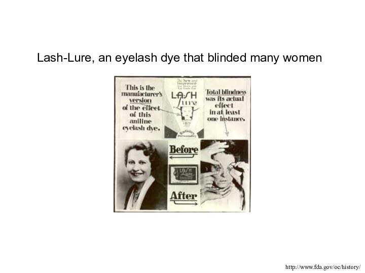 Lash-Lure, an eyelash dye that blinded many womenhttp://www.fda.gov/oc/history/