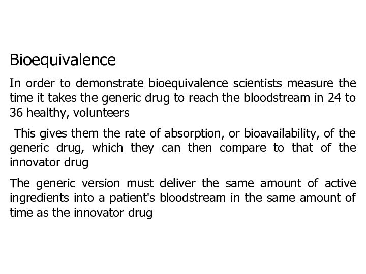 BioequivalenceIn order to demonstrate bioequivalence scientists measure the time it takes the