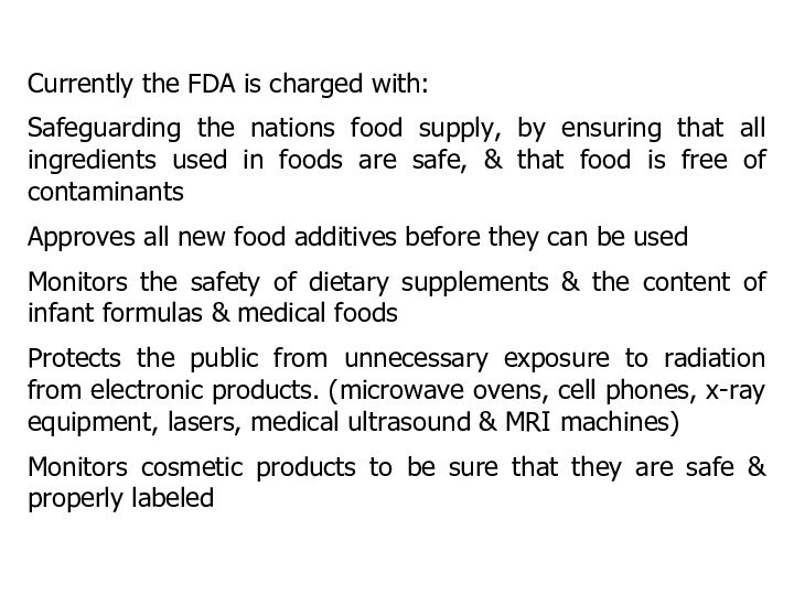 Currently the FDA is charged with:Safeguarding the nations food supply, by ensuring