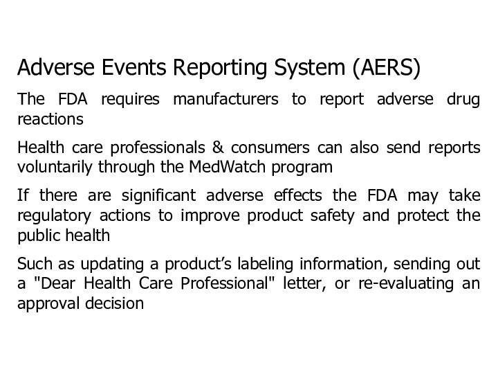 Adverse Events Reporting System (AERS)The FDA requires manufacturers to report adverse drug