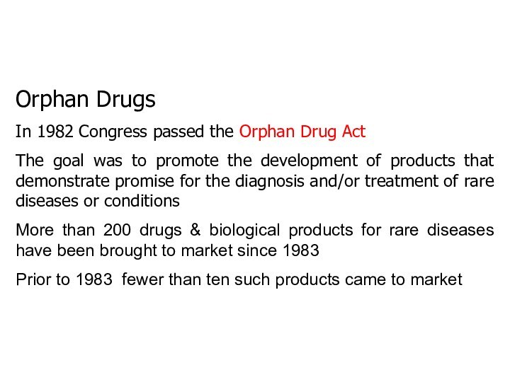 Orphan DrugsIn 1982 Congress passed the Orphan Drug ActThe goal was to