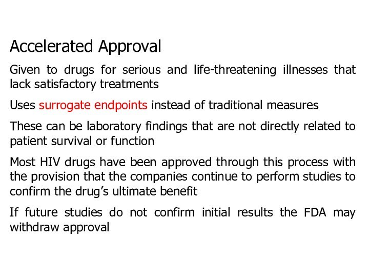 Accelerated ApprovalGiven to drugs for serious and life-threatening illnesses that lack satisfactory