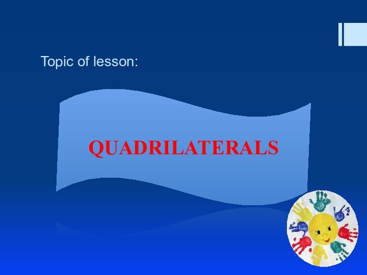 Topic of lesson: QUADRILATERALS
