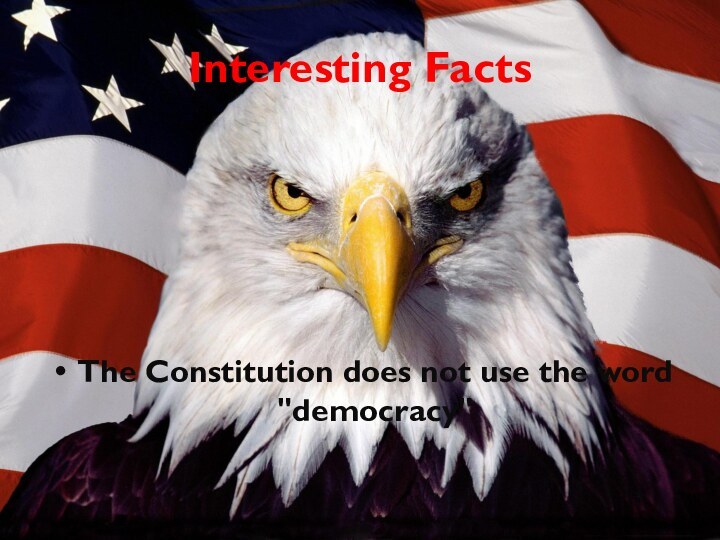 Interesting FactsThe Constitution does not use the word 