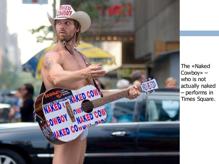 The «Naked Cowboy» – who is not actually naked – performs in Times Square.