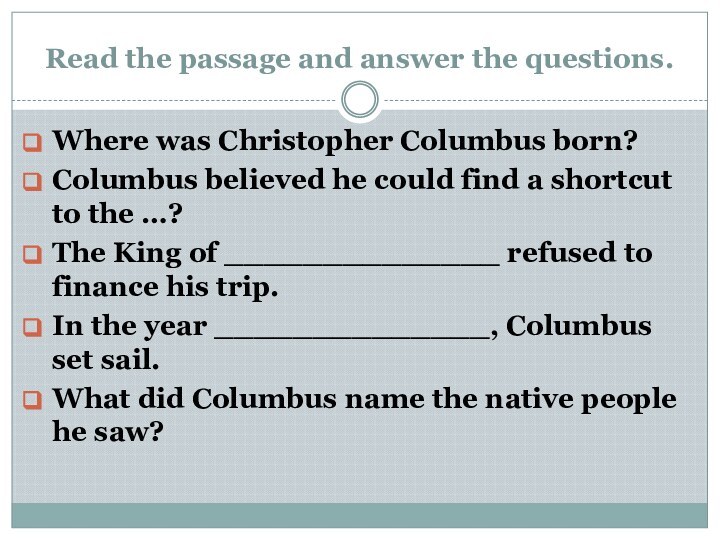 Read the passage and answer the questions.Where was Christopher Columbus born?Columbus believed