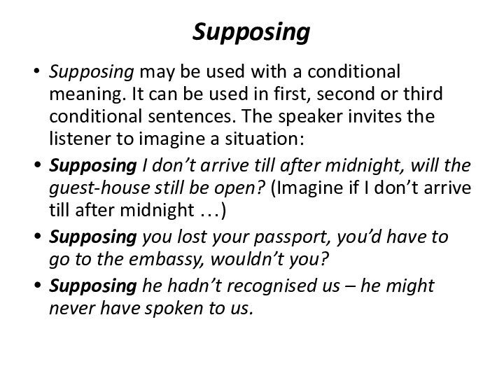 Supposing Supposing may be used with a conditional meaning. It can be used