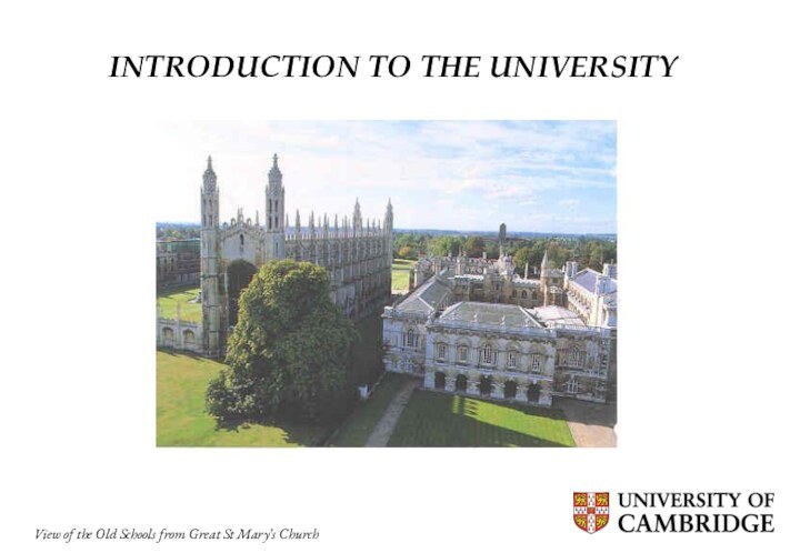 INTRODUCTION TO THE UNIVERSITYView of the Old Schools from Great St Mary’s Church