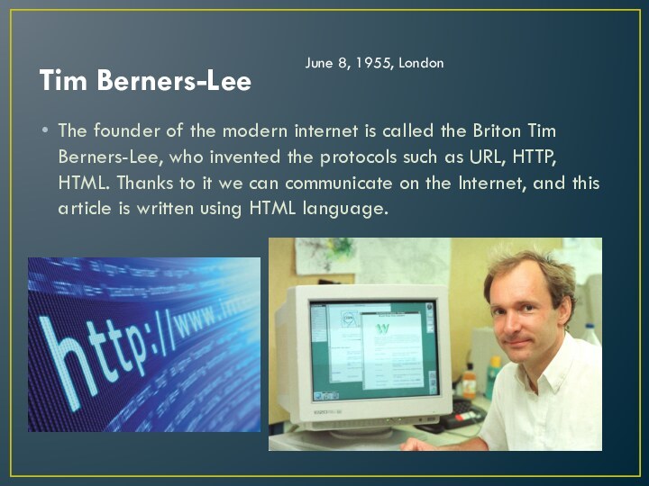 Tim Berners-LeeThe founder of the modern internet is called the Briton Tim