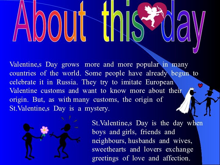 About this dayValentine,s Day grows  more and more popular in many