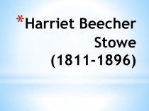Harriet Beecher Stowe (1811-1896)