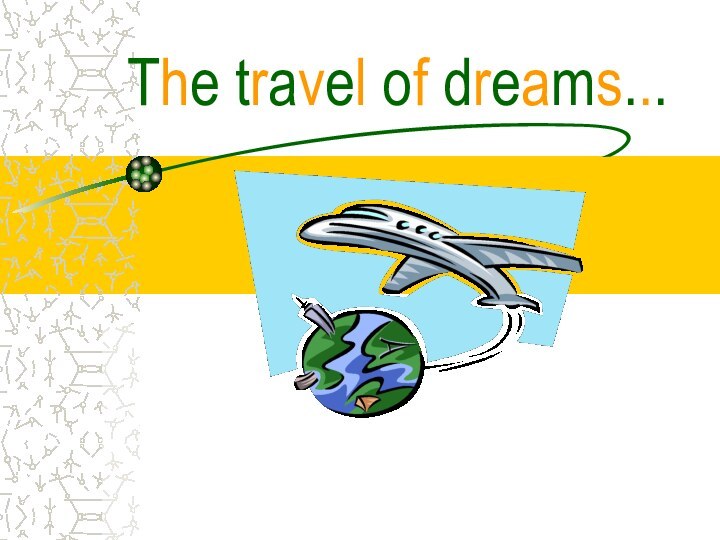The travel of dreams...