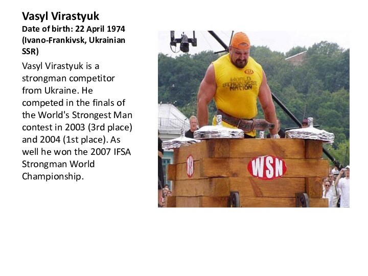 Vasyl Virastyuk Date of birth: 22 April 1974 (Ivano-Frankivsk, Ukrainian SSR)Vasyl Virastyuk
