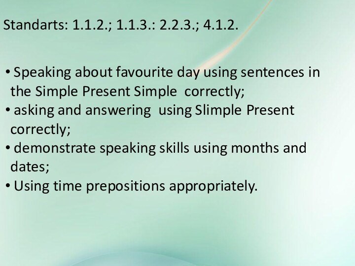 Standarts: 1.1.2.; 1.1.3.: 2.2.3.; 4.1.2. Speaking about favourite day using sentences in