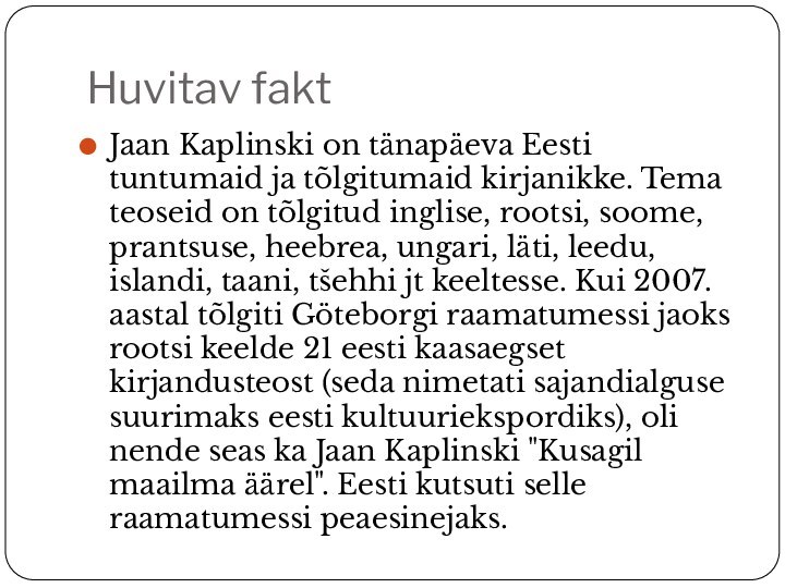 Huvitav faktJaan Kaplinski on tänapäeva Eesti tuntumaid ja tõlgitumaid kirjanikke. Tema teoseid